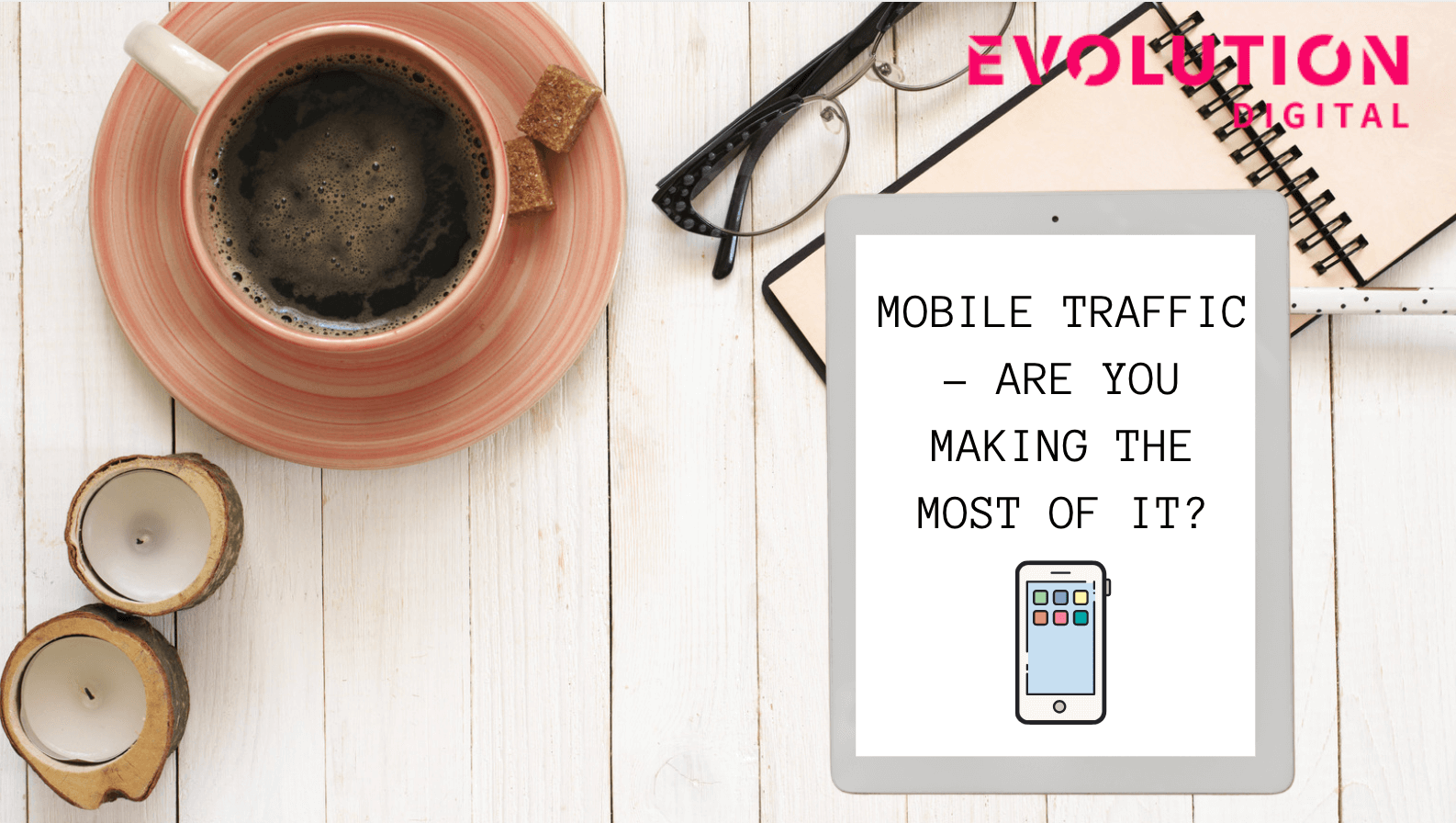 Mobile Traffic - Are you making the most of it?