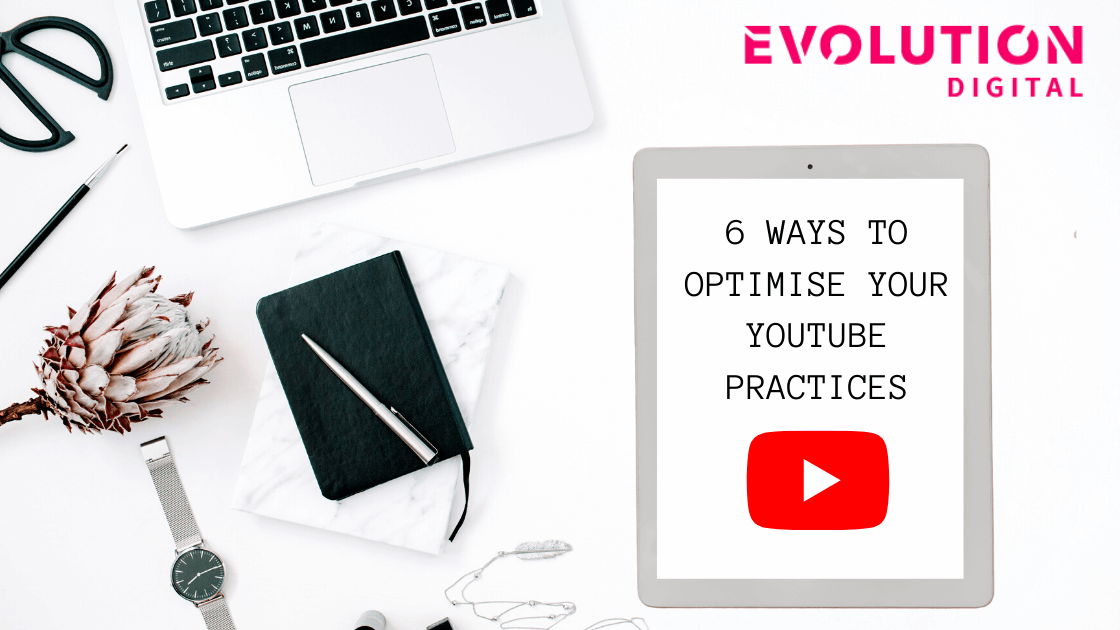 6 Ways to Optimise Your Youtube Practices